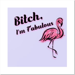 Bitch, I'm Fabulous Flamingo Posters and Art